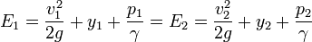 E_1=\frac{v_1^2}{2g}+y_1+\frac{p_1}{\gamma}=E_2=\frac{v_2^2}{2g}+y_2+\frac{p_2}{\gamma}