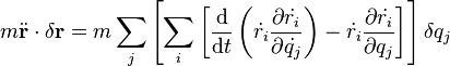 m \ddot{\bold{r}} \cdot \delta \bold{r} = m \sum_j \left[ \sum_i \left[  {\mathrm{d} \over \mathrm{d}t}   \left(  \dot{r_i} {\partial \dot{r_i} \over \partial \dot{q_j}} \right)  - \dot{r_i}   {\partial \dot{r_i} \over \partial q_j}       \right] \right] \delta q_j 