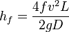 
h_f = \frac{ 4fv^2L}{2gD}
