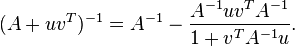 (A+uv^T)^{-1} = A^{-1} - {A^{-1}uv^T A^{-1} \over 1 + v^T A^{-1}u}.