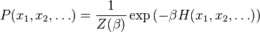 P(x_1,x_2,\dots) = \frac{1}{Z(\beta)} \exp \left(-\beta H(x_1,x_2,\dots) \right)