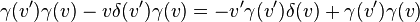 
\gamma(v')\gamma(v)-v\delta(v')\gamma(v)=-v'\gamma(v')\delta(v)+\gamma(v')\gamma(v)\,
