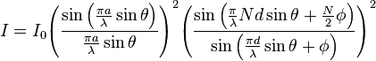 
I =I_0{{\left(\frac{\sin \left(\frac{{\pi a}}{\lambda } \sin\theta\right)}{\frac{{\pi a}}{\lambda }
\sin\theta}\right)}^2}{{\left(\frac{\sin \left(\frac{\pi }{\lambda } N d \sin\theta+\frac{N}{2} \phi \right)}{\sin
\left(\frac{{\pi d}}{\lambda } \sin\theta+\phi \right)}\right)}^2}  
