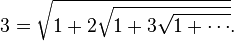 3 = \sqrt{1+2\sqrt{1+3 \sqrt{1+\cdots}}}. \, 