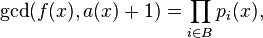 \gcd(f(x),a(x)+1) = \prod_{i \in B} p_i(x),