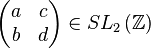 \left(\begin{matrix}a & c\\
b & d
\end{matrix}\right)\in SL_{2}\left(\mathbb{Z}\right)