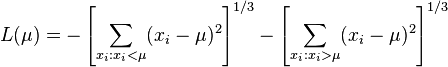  L(\mu) = -\left[\sum_{x_i: x_i<\mu}  (x_i-\mu)^2 \right]^{1/3} - \left[\sum_{x_i: x_i>\mu}  (x_i-\mu)^2 \right]^{1/3}