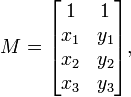  M = \begin{bmatrix} 1 &  1 \\ x_1 & y_1 \\ x_2& y_2 \\ x_3 & y_3 \end{bmatrix} , 