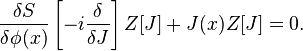 \frac{\delta S}{\delta \phi(x)}\left[-i \frac{\delta}{\delta J}\right]Z[J]+J(x)Z[J]=0.