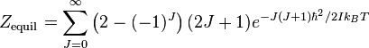 Z_{\text{equil}} = \sum\limits_{J=0}^{\infty }{\left(2 - (-1)^{J}\right)(2J + 1)e^{{-J(J + 1)\hbar^2}/{2I k_B T}\;}}