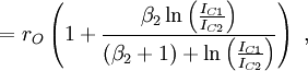=r_O \left( 1+   \frac { \beta_2\ln \left(\frac {I_{C1}}{I_{C2}}\right)} {\left(\beta_2 + 1 \right) + \ln \left(\frac {I_{C1}}{I_{C2}}\right)} \right) \ , 