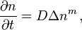 \frac{\partial n}{\partial t}=D \Delta n^m \, ,