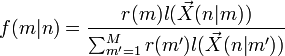  f(m|n) = \frac{r(m) l( \vec X(n|m)) }{ \sum_{m'=1}^M { r(m') l( \vec X(n|m')) } } 