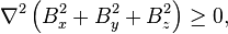 \nabla^2 \left (B_x^2 + B_y^2 + B_z^2 \right ) \geq 0,