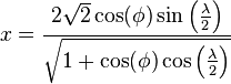 x = \frac{2 \sqrt 2 \cos(\phi)\sin\left(\frac\lambda 2\right)}{\sqrt{1 + \cos(\phi)\cos\left(\frac\lambda 2\right)}}