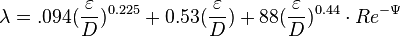 
\lambda = .094 (\frac{\varepsilon}{D})^{0.225} + 0.53 (\frac{\varepsilon}{D}) + 88 (\frac{\varepsilon}{D})^{0.44} \cdot {Re}^{-{\Psi}}
