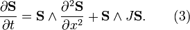  \frac{\partial \mathbf{S}}{\partial t} = \mathbf{S}\wedge \frac{\partial^2 \mathbf{S}}{\partial  x^{2}} + \mathbf{S}\wedge J\mathbf{S}.\qquad (3)