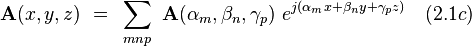  \bold A(x,y,z) ~ = ~ \sum_{mnp} ~ \bold A(\alpha_m,\beta_n, \gamma_p) ~ e^{j(\alpha_m x + \beta_n y + \gamma_p z)} ~~~(2.1c)  