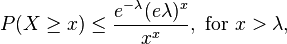  P(X \geq x) \leq \frac{e^{-\lambda} (e \lambda)^x}{x^x}, \text{ for } x > \lambda ,