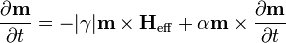 \frac{\partial \mathbf m}{\partial t} = - |\gamma| \mathbf{m} \times \mathbf{H}_\mathrm{eff} + \alpha \mathbf{m}\times\frac{\partial \mathbf{m}} {\partial t}
