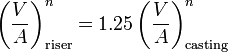 \left( \frac{V}{A} \right)^n_\text{riser} = 1.25\left( \frac{V}{A} \right)^n_\text{casting}