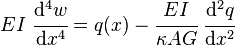 
   EI~\cfrac{\mathrm{d}^4 w}{\mathrm{d} x^4} = q(x) - \cfrac{EI}{\kappa A G}~\cfrac{\mathrm{d}^2 q}{\mathrm{d} x^2}
 