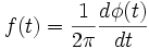 f(t)=\frac{1}{2\pi} \frac{d\phi(t)}{dt}