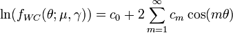 \ln(f_{WC}(\theta;\mu,\gamma))=c_0+2\sum_{m=1}^\infty c_m \cos(m\theta) 