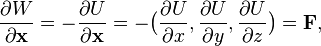  \frac{\partial W}{\partial \mathbf{x}} =  -\frac{\partial U}{\partial \mathbf{x}} = -\big(\frac{\partial U}{\partial x}, \frac{\partial U}{\partial y}, \frac{\partial U}{\partial z}\big) = \mathbf{F},