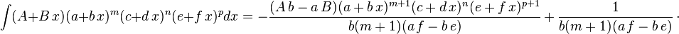 
\int (A+B\,x) (a+b\,x)^m (c+d\,x)^n (e+f\,x)^p dx=
  -\frac{(A\,b-a\,B)(a+b\,x)^{m+1} (c+d\,x)^n(e+f\,x)^{p+1}}{b (m+1) (a\,f-b\,e)}\,+\,
  \frac{1}{b (m+1) (a\,f-b\,e)}\,\cdot
