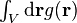 \textstyle \int_V \mathrm{d} \mathbf{r} g(\mathbf{r})