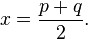 x=\frac{p+q}{2}.