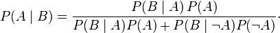 P(A\mid B) = \frac{P(B\mid A)\,P(A)}{ P(B\mid A) P(A) + P(B\mid \neg A) P(\neg A)}\cdot