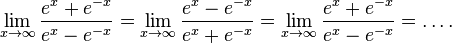 \lim_{x \to \infty} \frac{e^x+e^{-x}}{e^x-e^{-x}} = \lim_{x \to \infty} \frac{e^x-e^{-x}}{e^x+e^{-x}} = \lim_{x \to \infty} \frac{e^x+e^{-x}}{e^x-e^{-x}} = \dots .