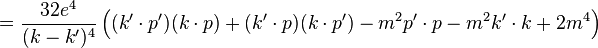 =\frac{32{e^4}}{(k-k')^4}\left( (k' \cdot p') (k \cdot p) + (k' \cdot p) (k \cdot p') -m^2 p' \cdot p - m^2 k' \cdot k + 2m^4 \right) \,