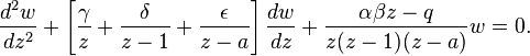 \frac {d^2w}{dz^2} + 
\left[\frac{\gamma}{z}+ \frac{\delta}{z-1} + \frac{\epsilon}{z-a} \right] 
\frac {dw}{dz} 
+ \frac {\alpha \beta z -q} {z(z-1)(z-a)} w = 0.