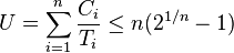 U = \sum_{i=1}^{n} \frac{C_i}{T_i} \leq n({2}^{1/n} - 1)