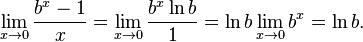 \lim_{x\to 0} {\frac{b^x - 1}{x}}=\lim_{x \to 0}{\frac{b^x \ln b}{1}}=\ln b \lim_{x \to 0}{b^x}=\ln b.