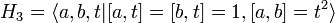 H_3=\langle a,b, t| [a,t]=[b,t]=1, [a,b]=t^2 \rangle 