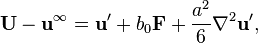 
\mathbf{U} - \mathbf{u}^\infty = \mathbf{u}' + b_0 \mathbf{F} + \frac{a^2}{6} \nabla^2 \mathbf{u}',
