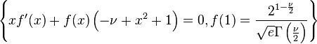 
\left\{x f'(x)+f(x) \left(-\nu +x^2+1\right)=0,f(1)=\frac{2^{1-\frac{\nu
   }{2}}}{\sqrt{e} \Gamma \left(\frac{\nu }{2}\right)}\right\}
