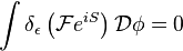 \int \delta_\epsilon \left(\mathcal{F} e^{iS}\right) \mathcal{D}\phi  = 0