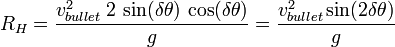 R_H=\frac{v_{bullet}^2\; 2\,\sin(\delta\theta)\,\cos(\delta\theta)}{g}= \frac{v_{bullet}^2\sin(2\delta \theta)}{g}\,