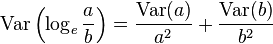 \operatorname{Var}\left(\log_e \frac{a}{b}\right) = \frac{\operatorname{Var}(a)}{a^2} + \frac{\operatorname{Var}(b)}{b^2}