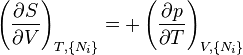 
\left(\frac{\partial S}{\partial V}\right)_{T,\{N_i\}} =
+\left(\frac{\partial p}{\partial T}\right)_{V,\{N_i\}}
