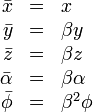 
\begin{array}{rcl}
\bar{x} &=& x \\
\bar{y} &=& \beta y \\
\bar{z} &=& \beta z \\
\bar{\alpha} &=& \beta \alpha \\
\bar{\phi} &=& \beta^2 \phi
\end{array}
