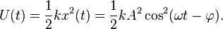 U(t) = \frac{1}{2} k x^2(t) = \frac{1}{2} k A^2 \cos^2(\omega t - \varphi).