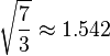 \sqrt{ \frac{7}{3} } \approx 1.542