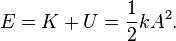 E = K + U = \frac{1}{2} k A^2.