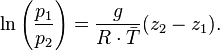 \ln \left( \frac{p_1}{p_2} \right) =  \frac{g}{R \cdot \bar{T}} ( z_2 - z_1 ). 